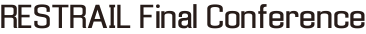 RESTRAIL Final Conference