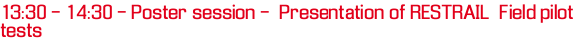 13:30 - 14:30 - Poster session - Presentation of RESTRAIL Field pilot tests 